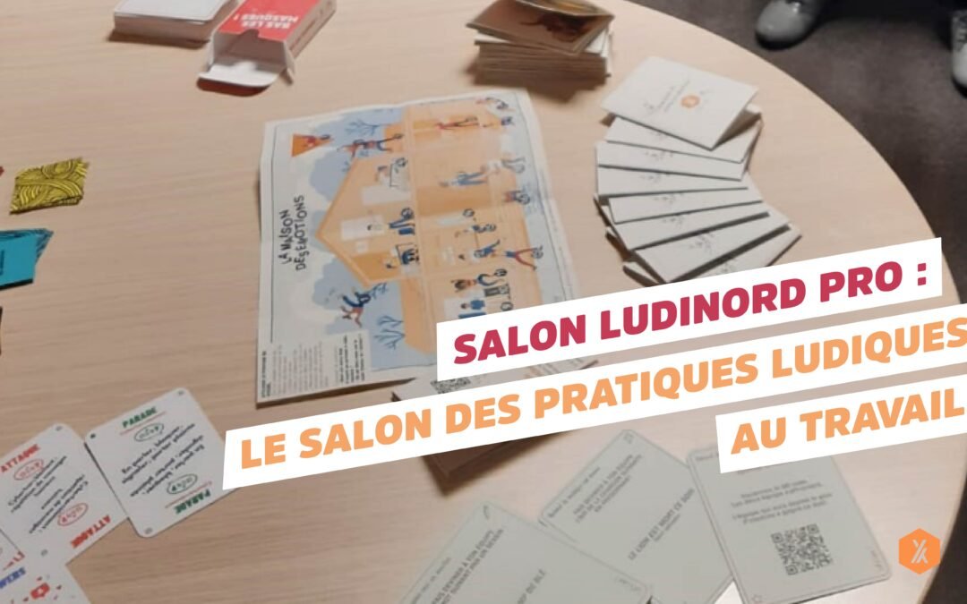  Salon Ludinord Pro : Le salon des pratiques ludiques au travail – La récolte de Gaëlle et Laura en 10 questions