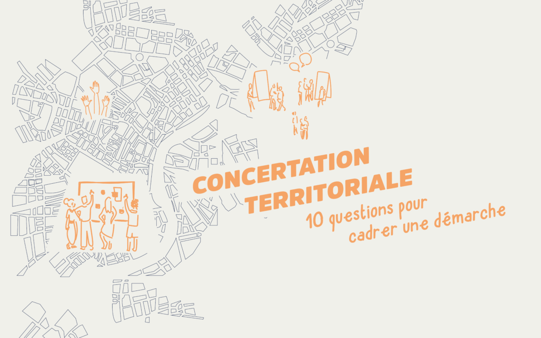 Concertation territoriale : 10 Questions clés à poser pour cadrer une démarche de concertation