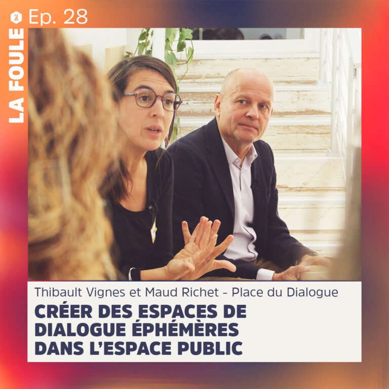 ÉPISODE #28 |Créer des espaces de dialogue éphémères dans l’espace public – Thibault Vignes et Maud Richet